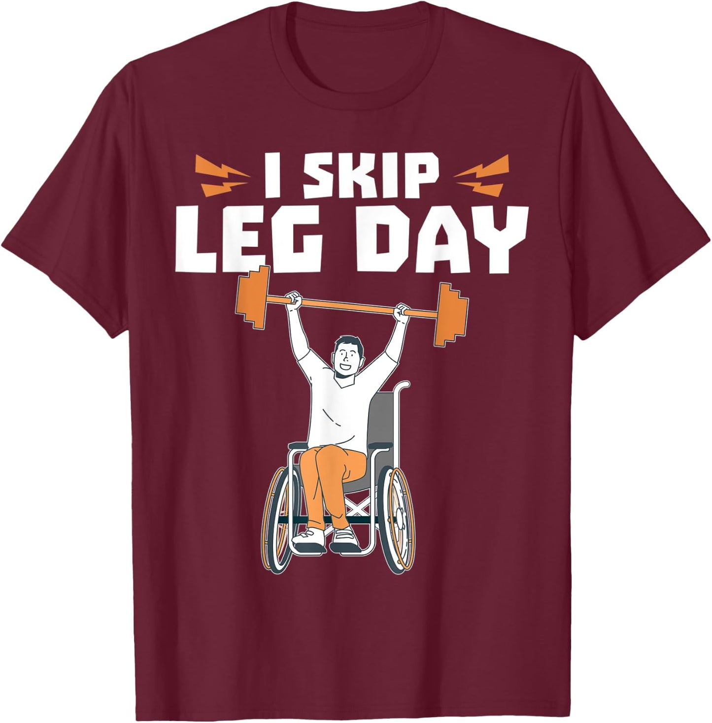 Wheelchair Bodybuilder - I Skip Leg Day T-Shirt - T-Shirt | Maroon