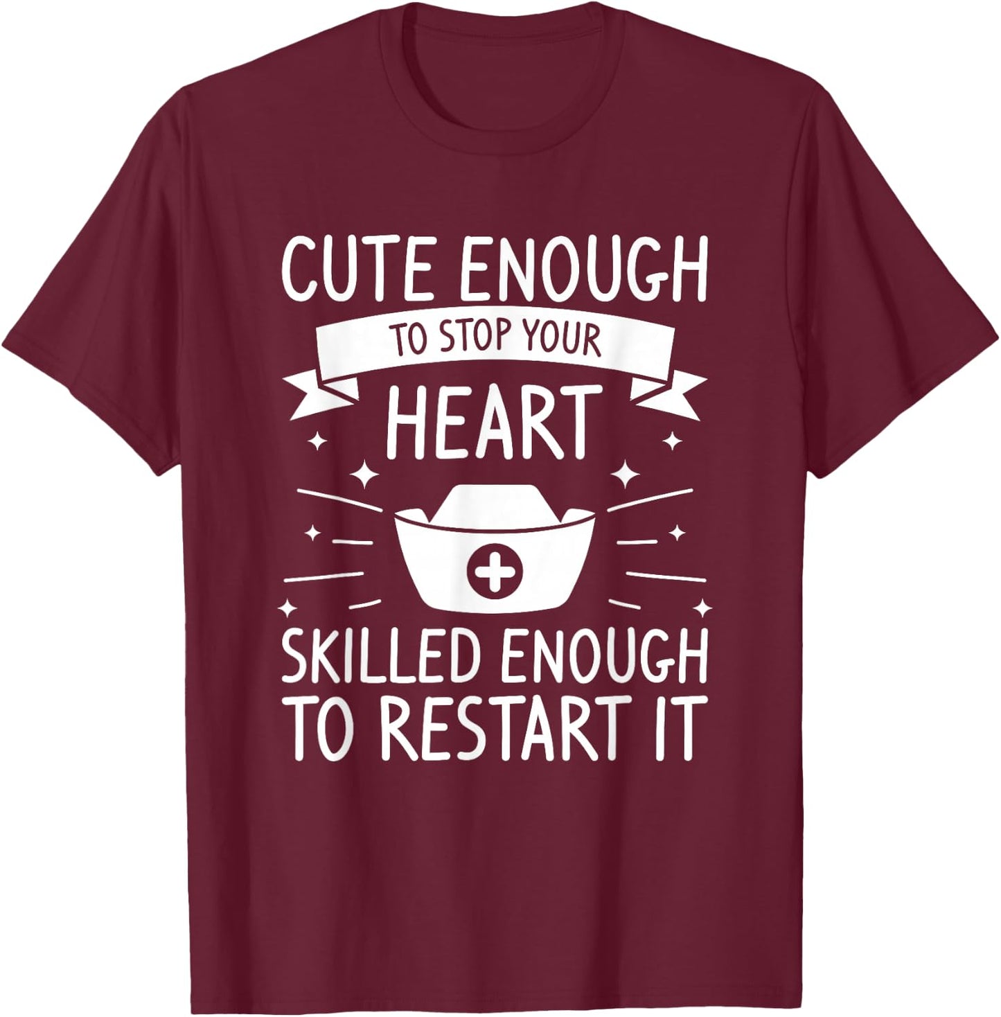 Cute Enough To Stop Your Heart Skilled Enough To Restart It T-Shirt - T-Shirt | Maroon
