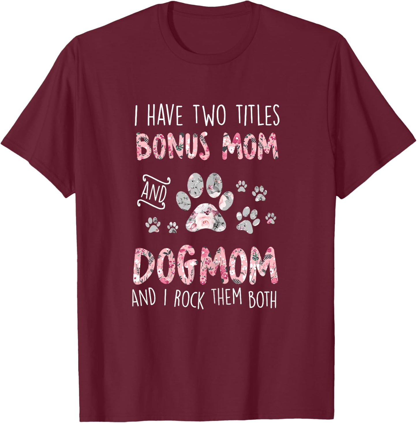 I Have Two Titles Bonus Mom And Dog Mom Cute Flower Dog Paw T-Shirt - T-Shirt | Maroon