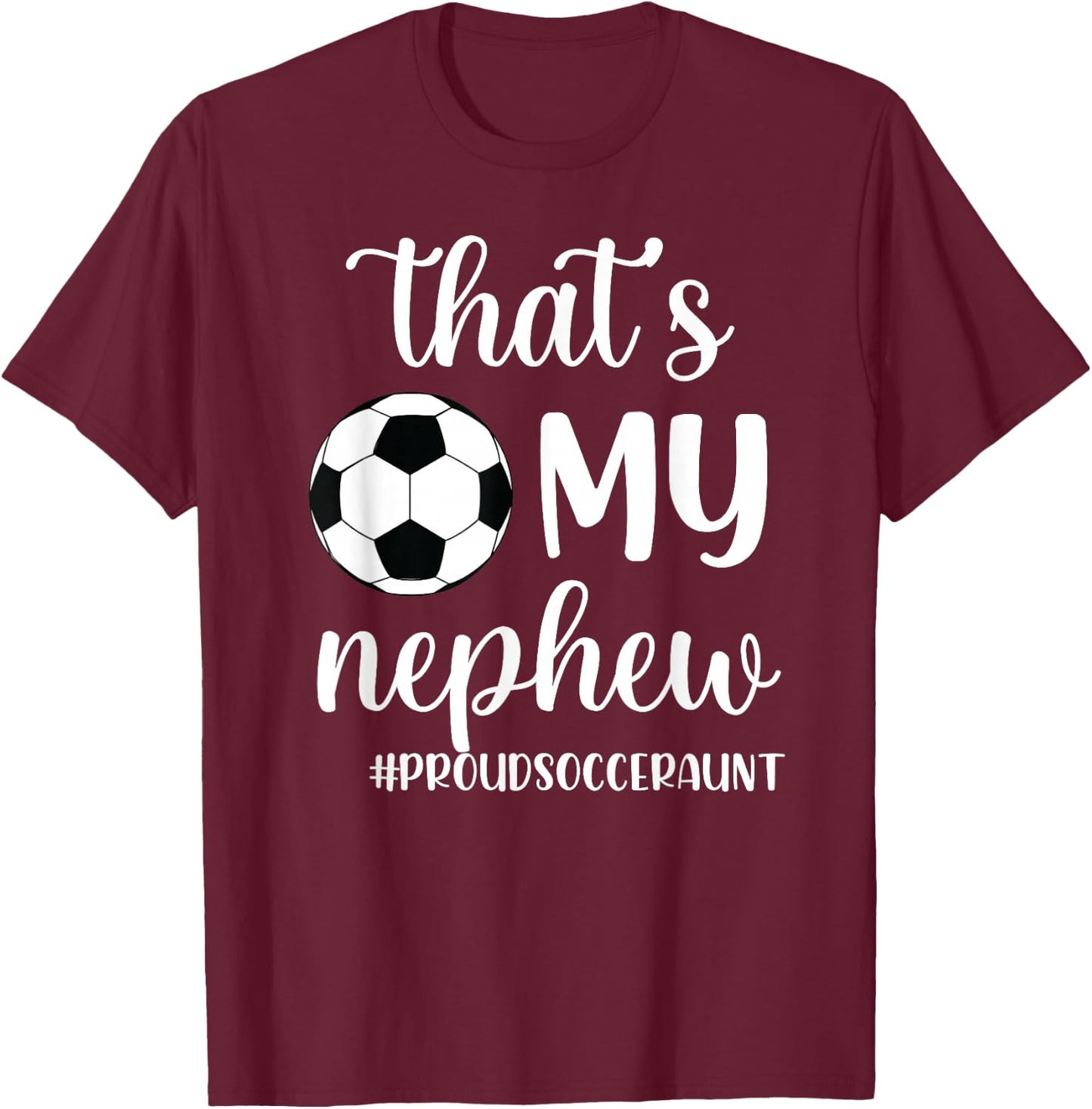 That's My Nephew Proud Soccer Auntie Soccer Aunt T-Shirt - T-Shirt | Maroon