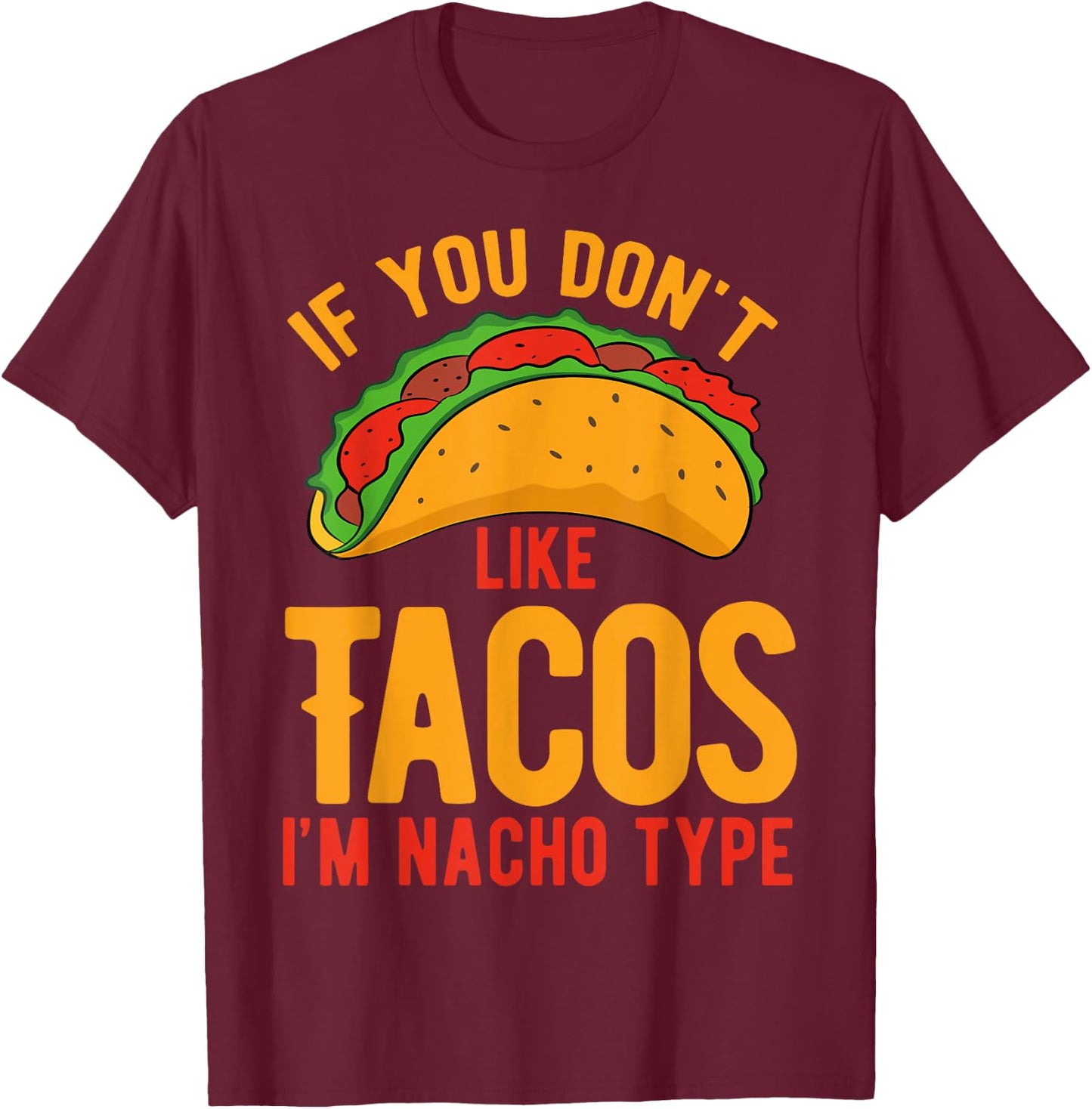 If You Don't Like Tacos I'm Nacho Type T-Shirt - T-Shirt | Maroon