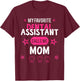My favorite Dental Assistant calls me Mom T-Shirt - T-Shirt | Maroon