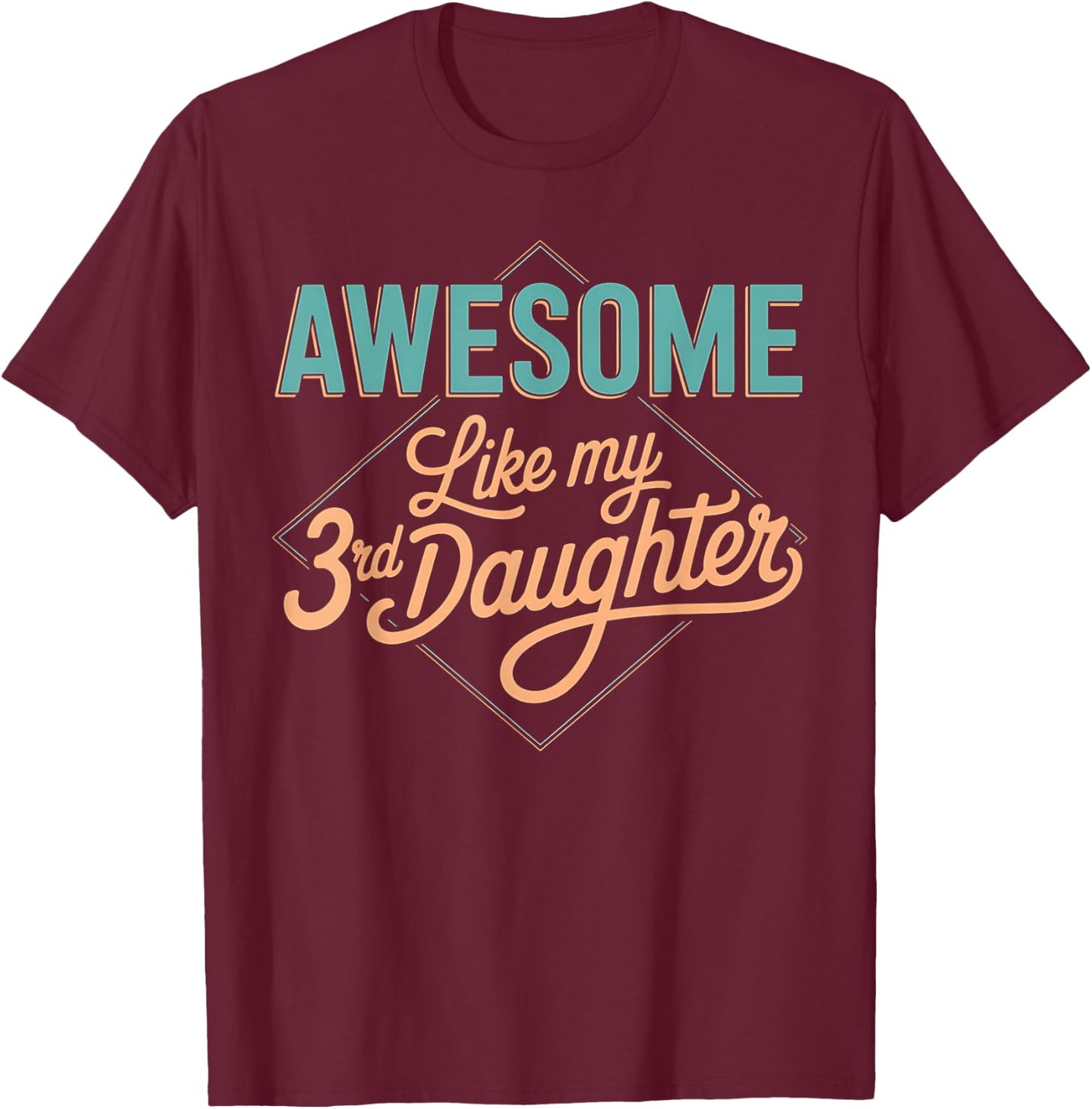 Awesome Like My 3rd Daughter Retro Funny Fathers Day T-Shirt - T-Shirt | Maroon