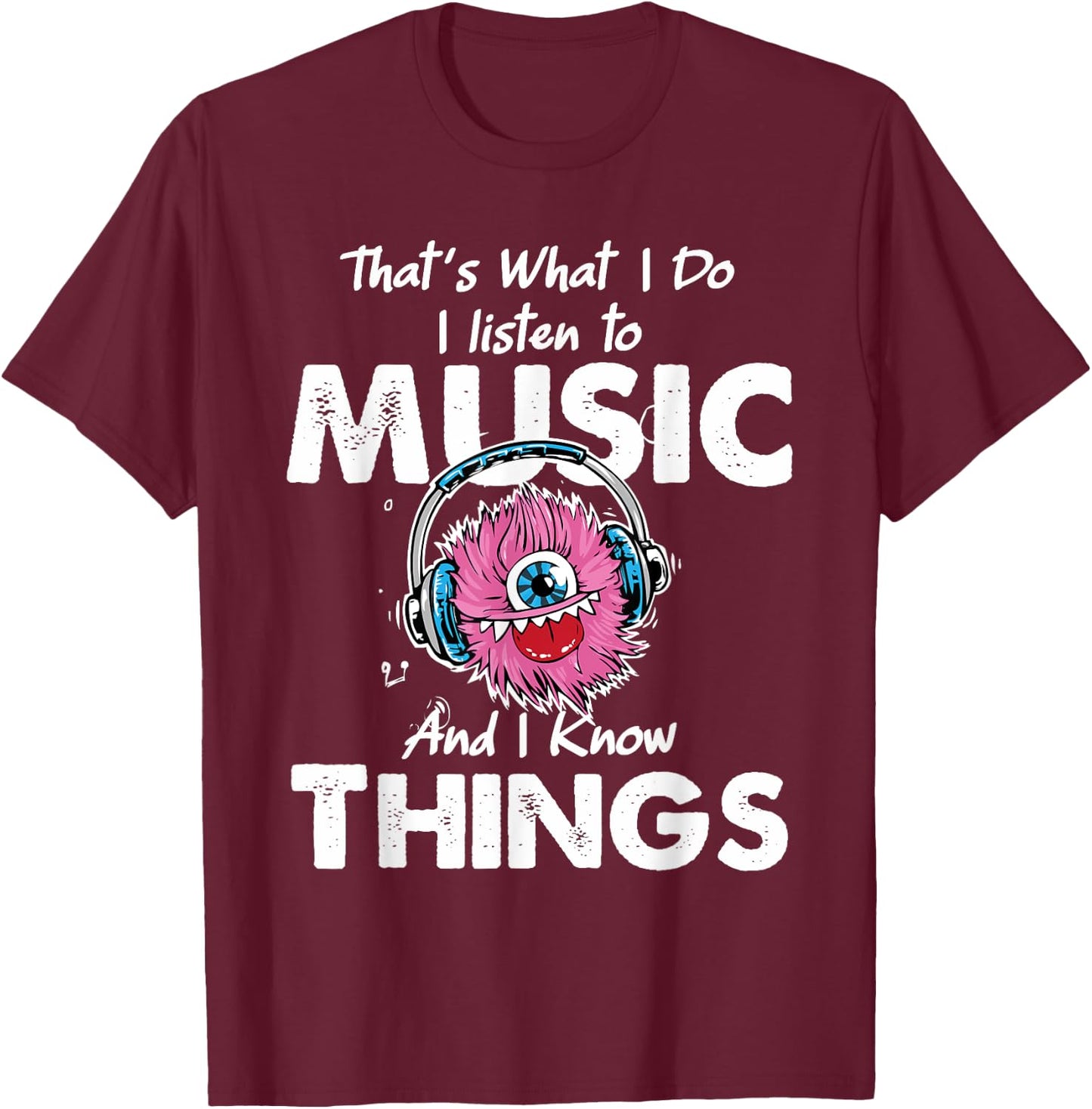 That's What I Do I listen to music And I Know Things T-Shirt - T-Shirt | Maroon