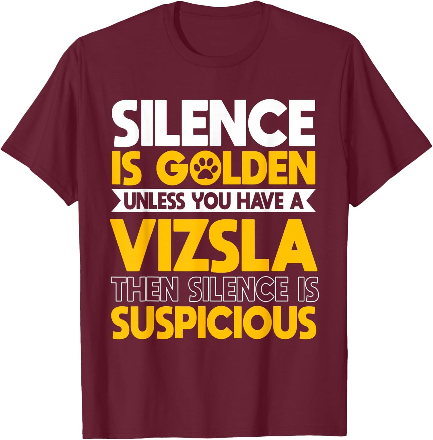 Vizsla Hungarian Sport Hunting Dogs Silence Is Suspicious T-Shirt - T-Shirt | Maroon