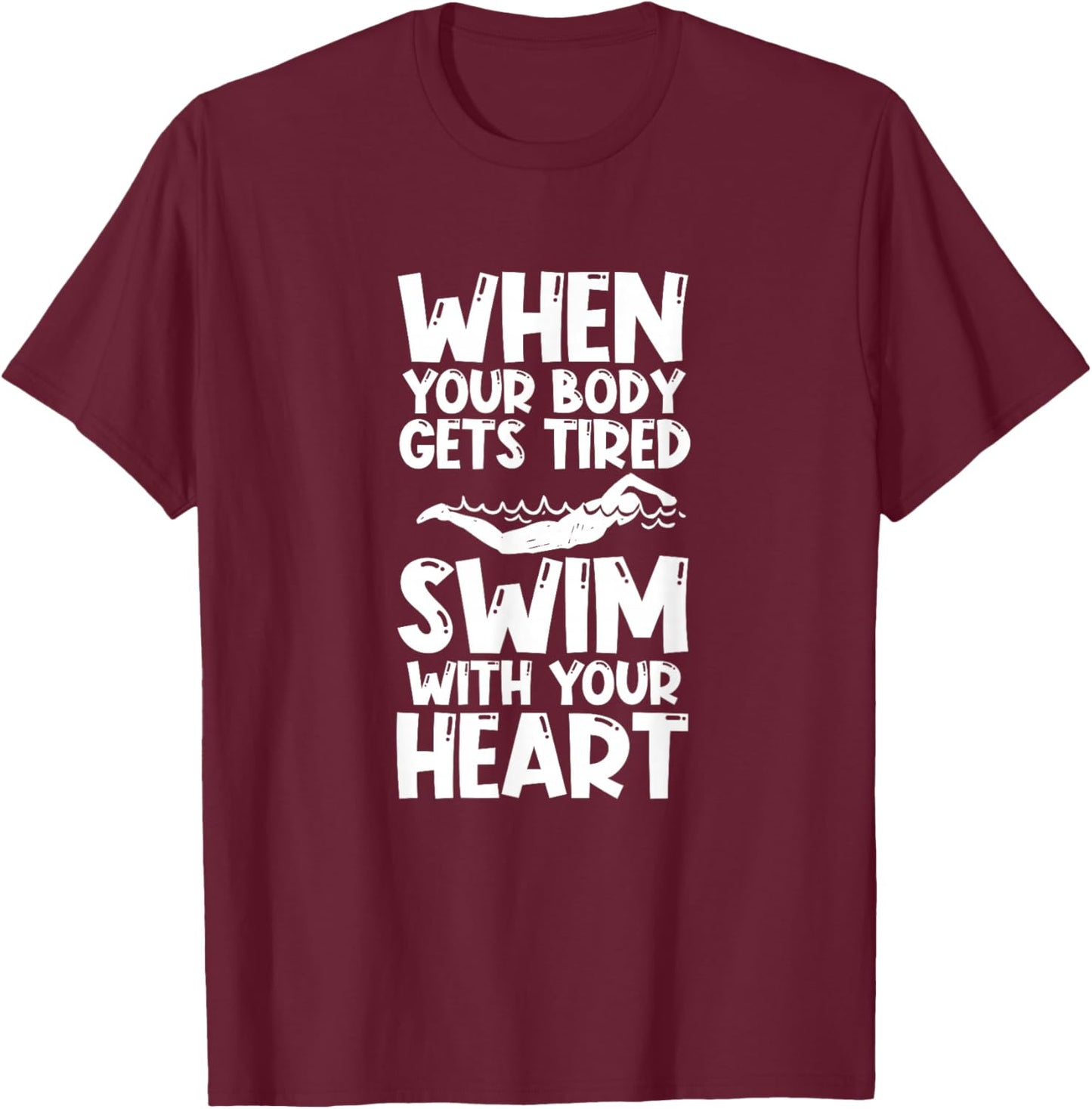 Swimming Swimmer Swim When Your Body Gets Tired T-Shirt - T-Shirt | Maroon