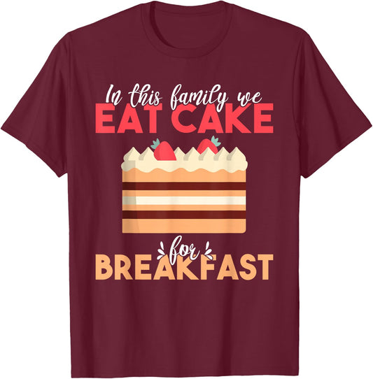 In this Family we eat Cake for Breakfast Snack Baking Cake T-Shirt - T-Shirt | Maroon