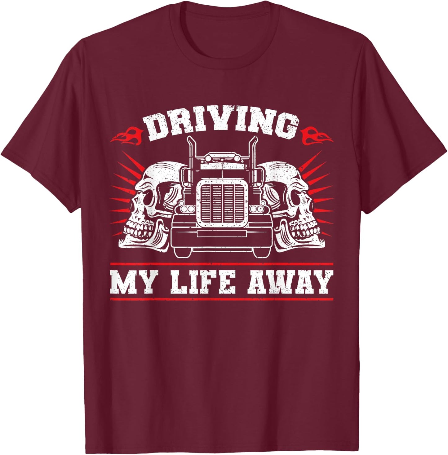 Trucker Truck Driver Driving My Life Away T-Shirt - T-Shirt | Maroon