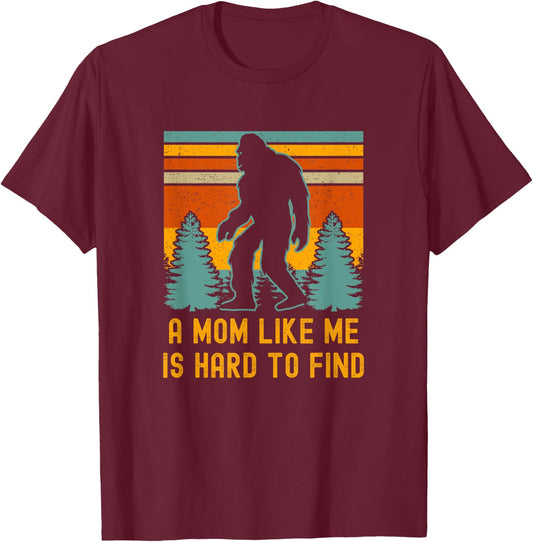 A Mom Like Me Is Hard To Find, Bigfoot T-Shirt - T-Shirt | Maroon