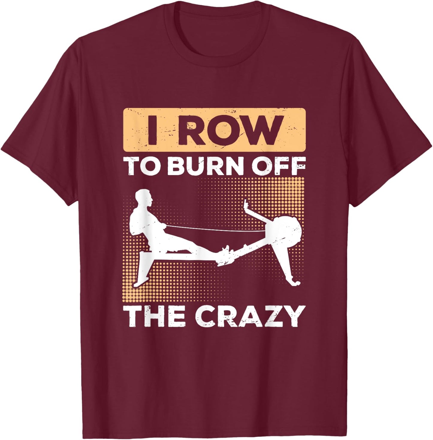 Rowing Machine Burn Of Crazy Ergometer Fitness T-Shirt - T-Shirt | Maroon