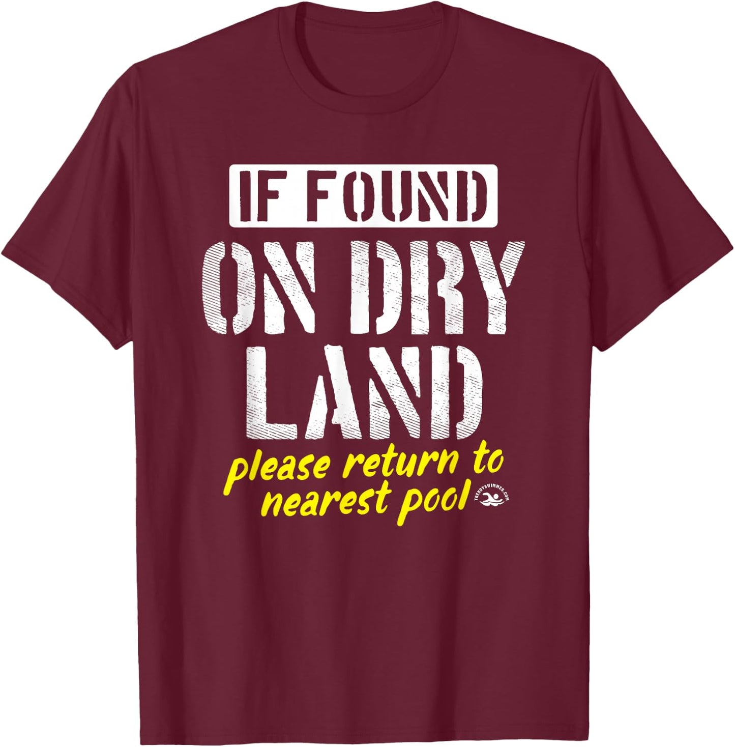 Found On Dry Land Please Return To Pool Funny Swim T-Shirt - T-Shirt | Maroon