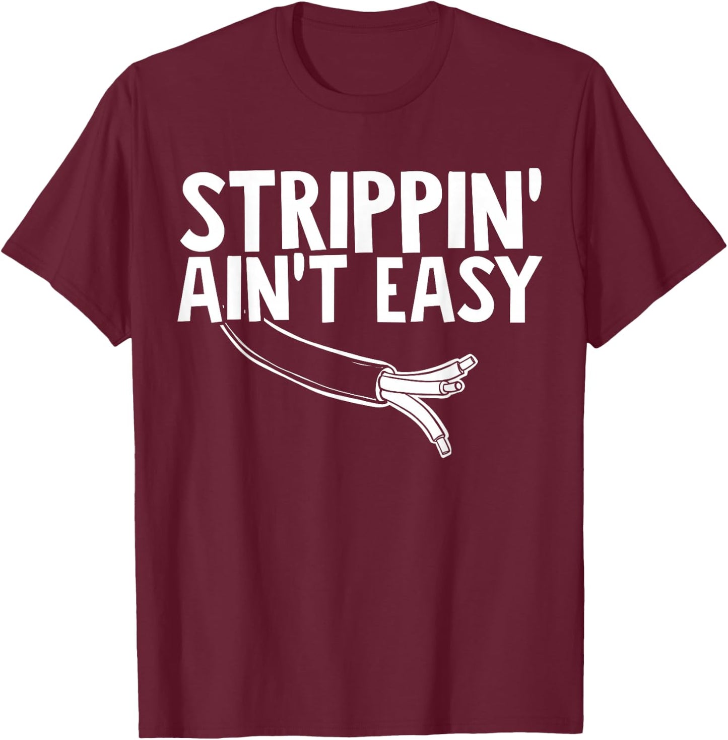 Electrician Strippin Aint Easy T-Shirt - T-Shirt | Maroon