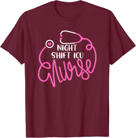 Night Shift ICU Nurse Intensive Care Unit Night Shift Nurse T-Shirt - T-Shirt | Maroon