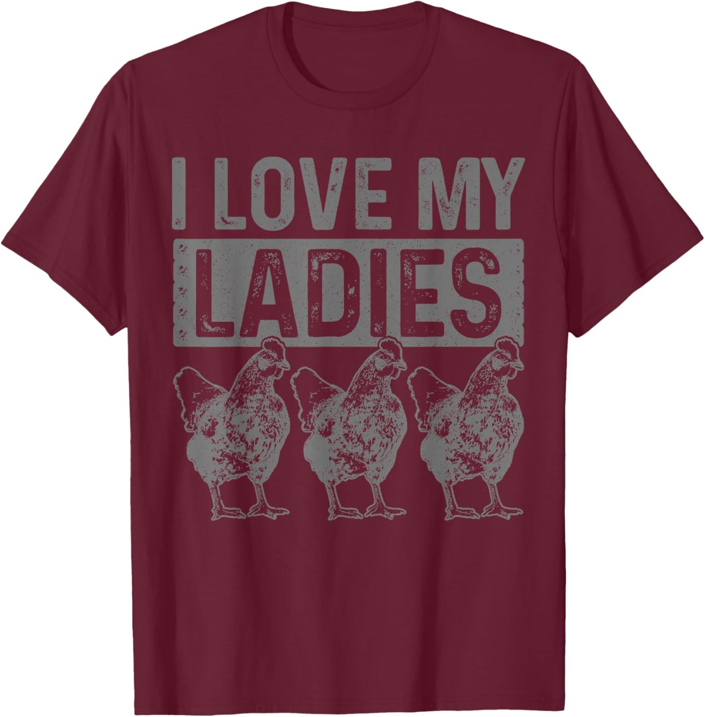 Chickens I Love My Ladies Chicken Farm Farmer Gift T-Shirt - T-Shirt | Maroon