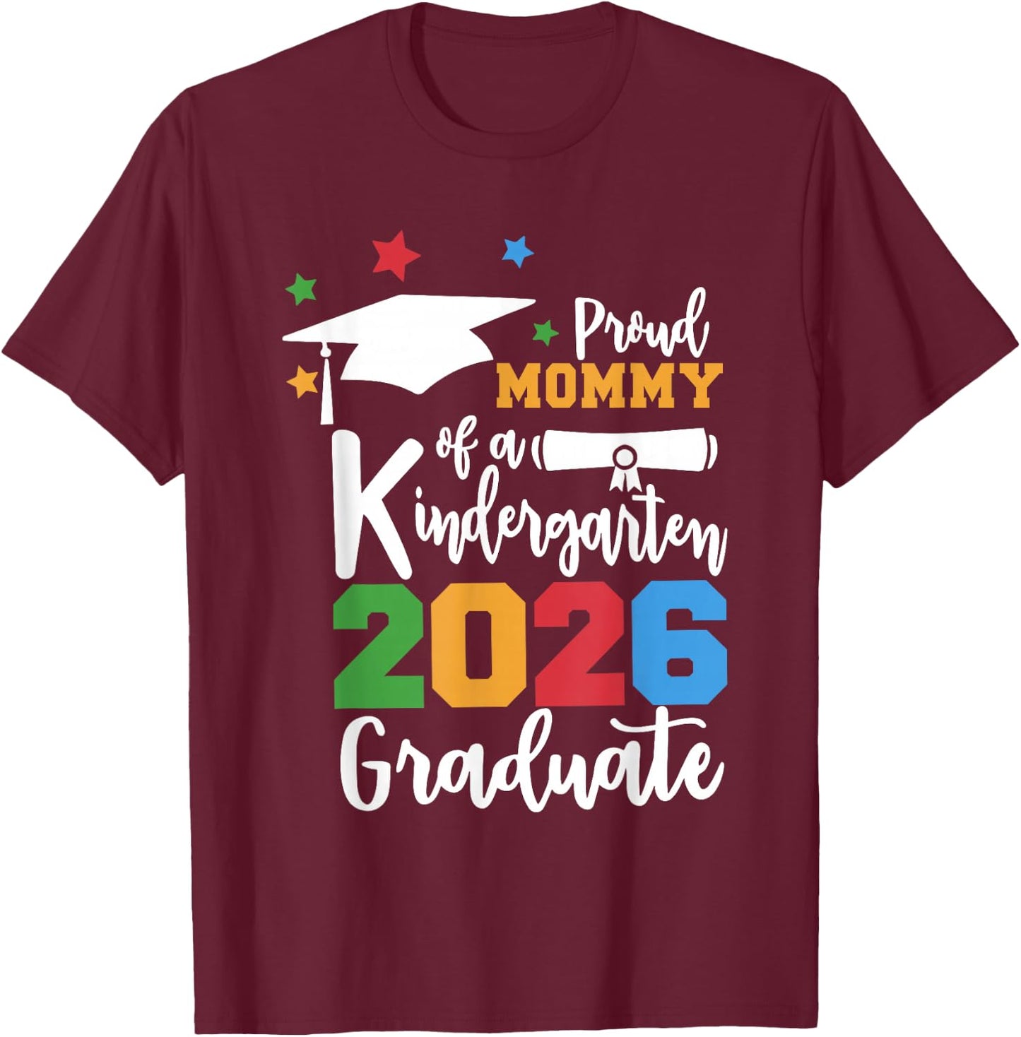Proud Mommy of A Kindergarten Class of 2026 Graduate Grad T-Shirt - T-Shirt | Maroon
