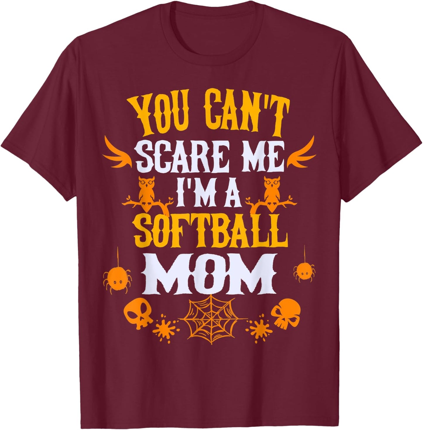 You Can't Scare Me I'm a Softball Mom Halloween T-Shirt - T-Shirt | Maroon