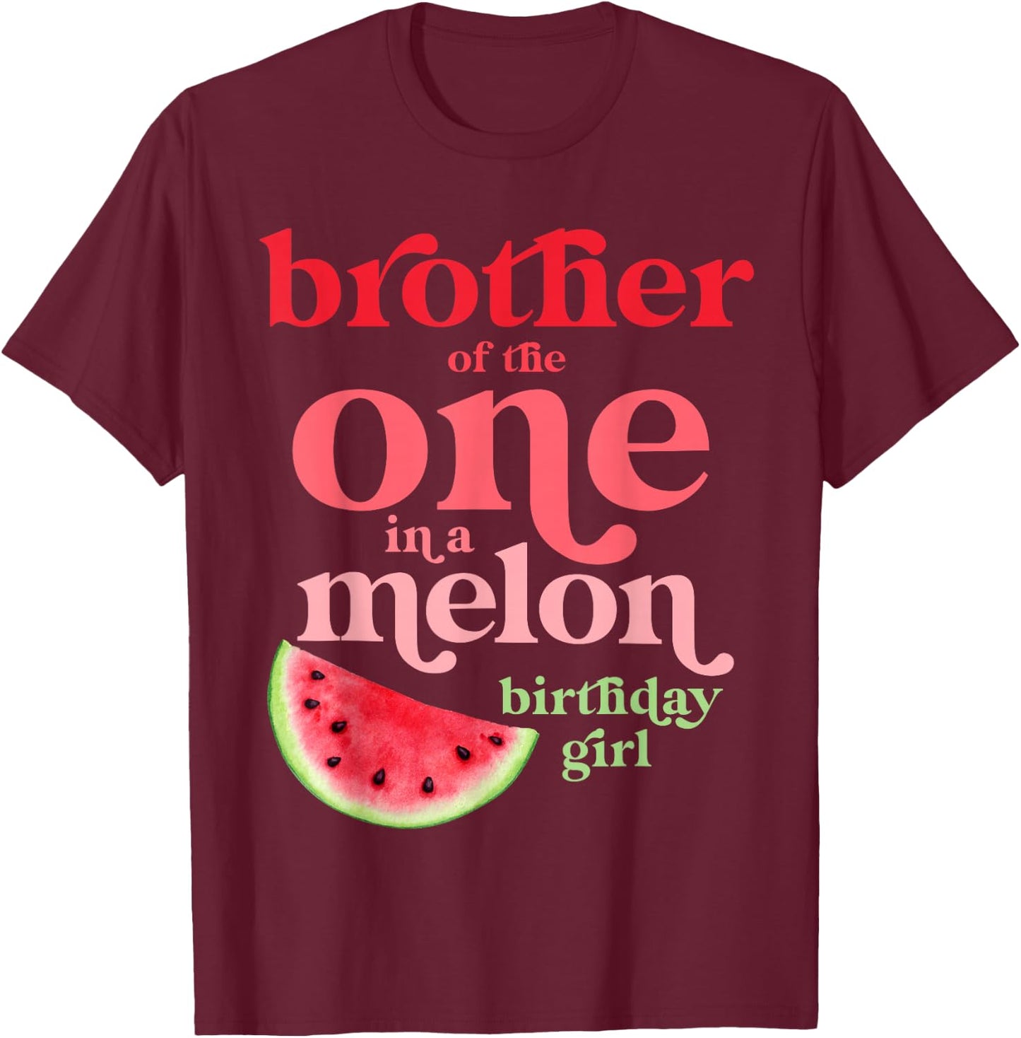 Brother of the One In A Melon Birthday Girl Watermelon First T-Shirt - T-Shirt | Maroon