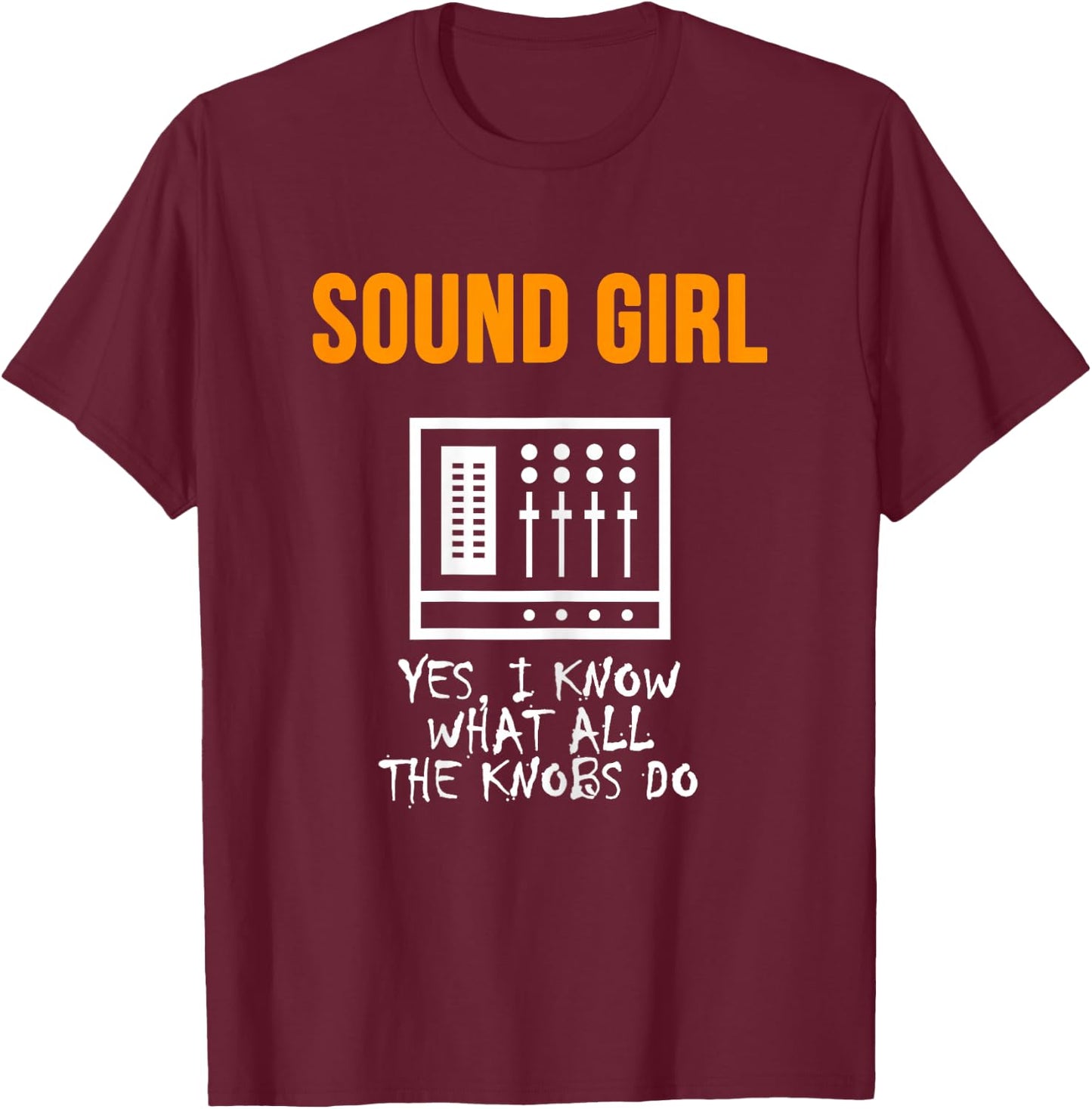 Audio Engineer Shirt Sound Girl Know All The Knobs Do T-Shirt - T-Shirt | Maroon