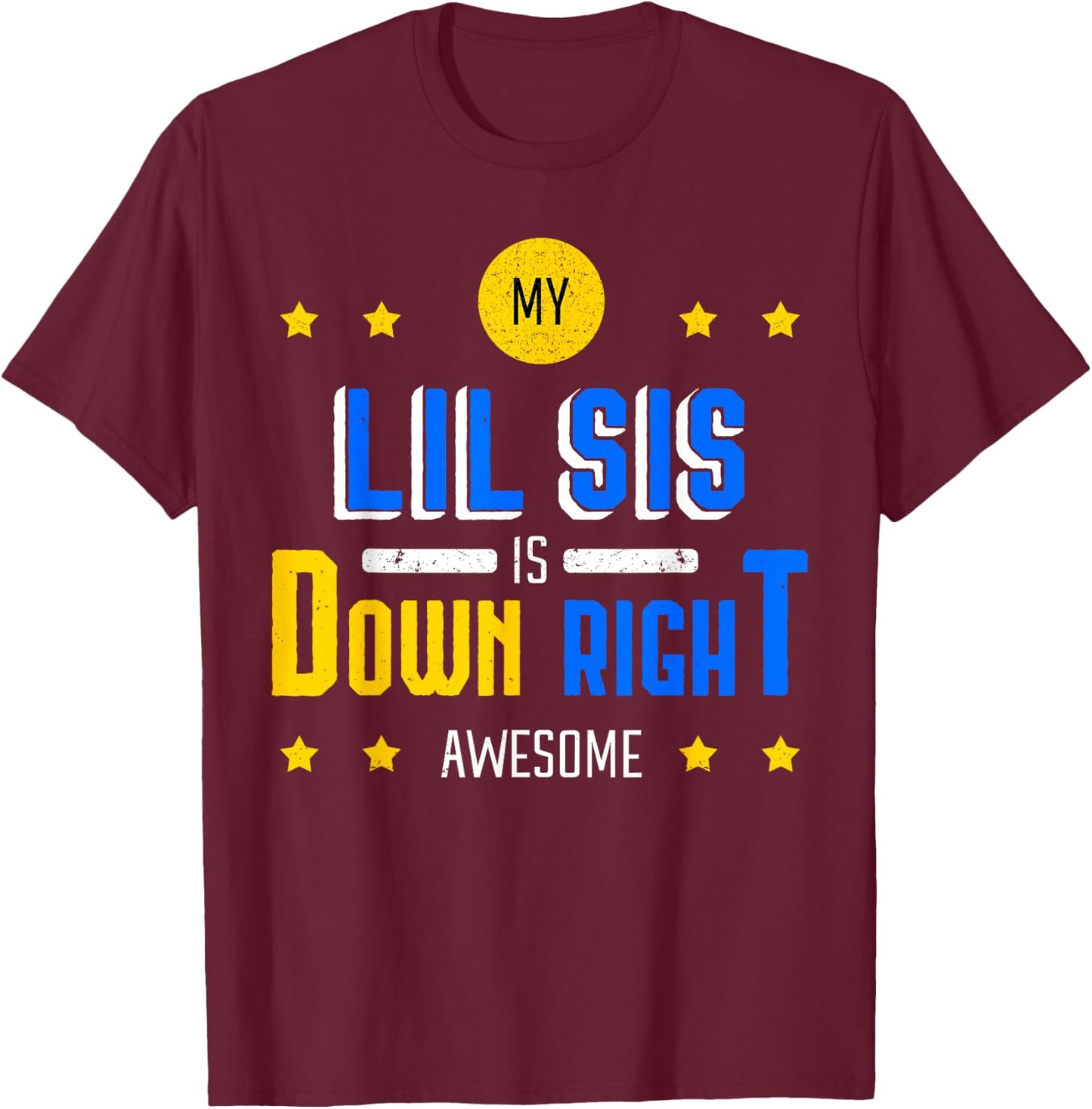 My Lil Sis Is Down Right Awesome Down Syndrome Awareness T-Shirt - T-Shirt | Maroon