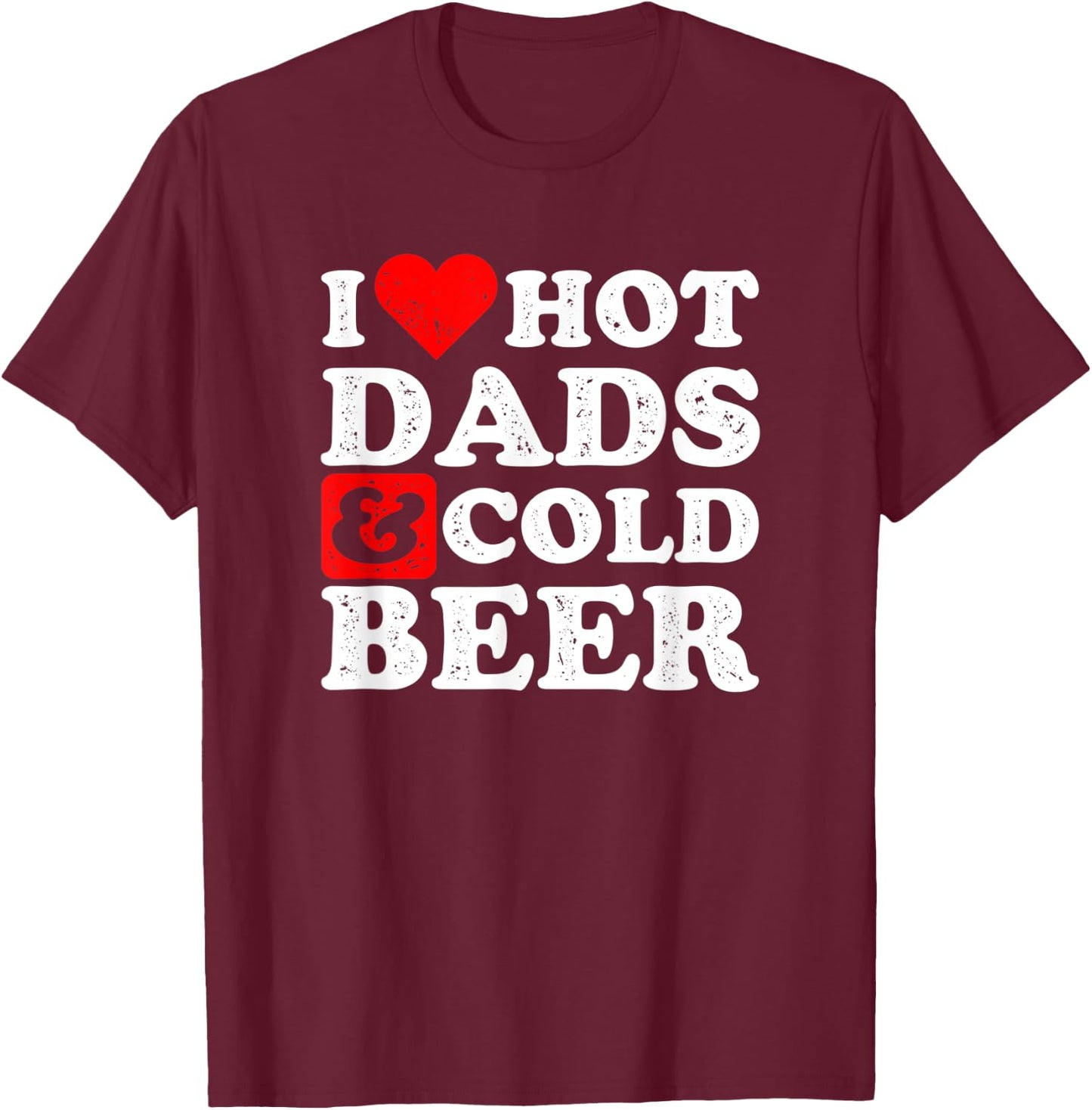 I Heart Hot Dads and Cold Beer Design Beer T-Shirt - T-Shirt | Maroon