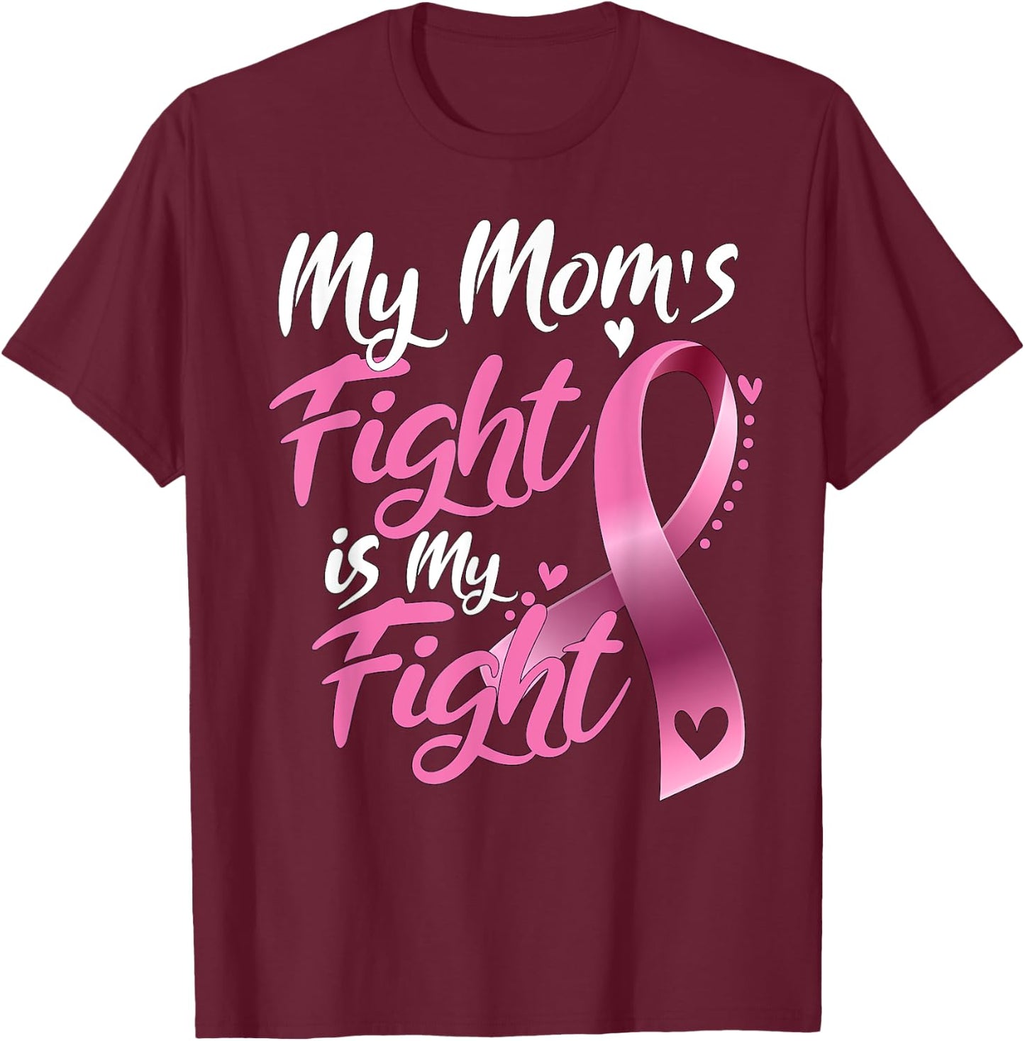 My mom's Fight Is My Fight Breast Cancer Awareness T-Shirt - T-Shirt | Maroon