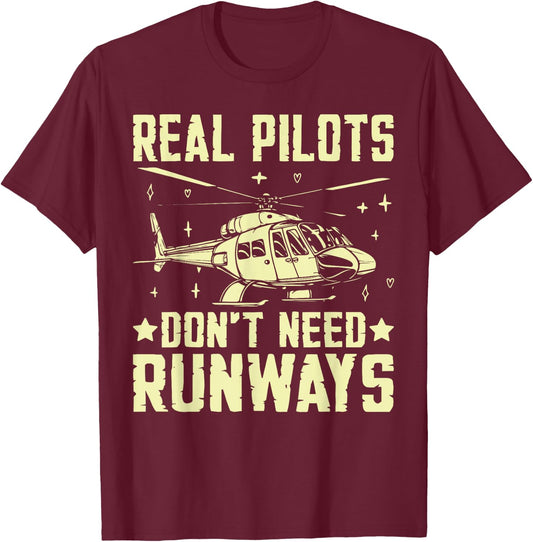 Real Pilots Don’t Need Runways Helicopter T-Shirt - T-Shirt | Maroon