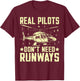 Real Pilots Don’t Need Runways Helicopter T-Shirt - T-Shirt | Maroon