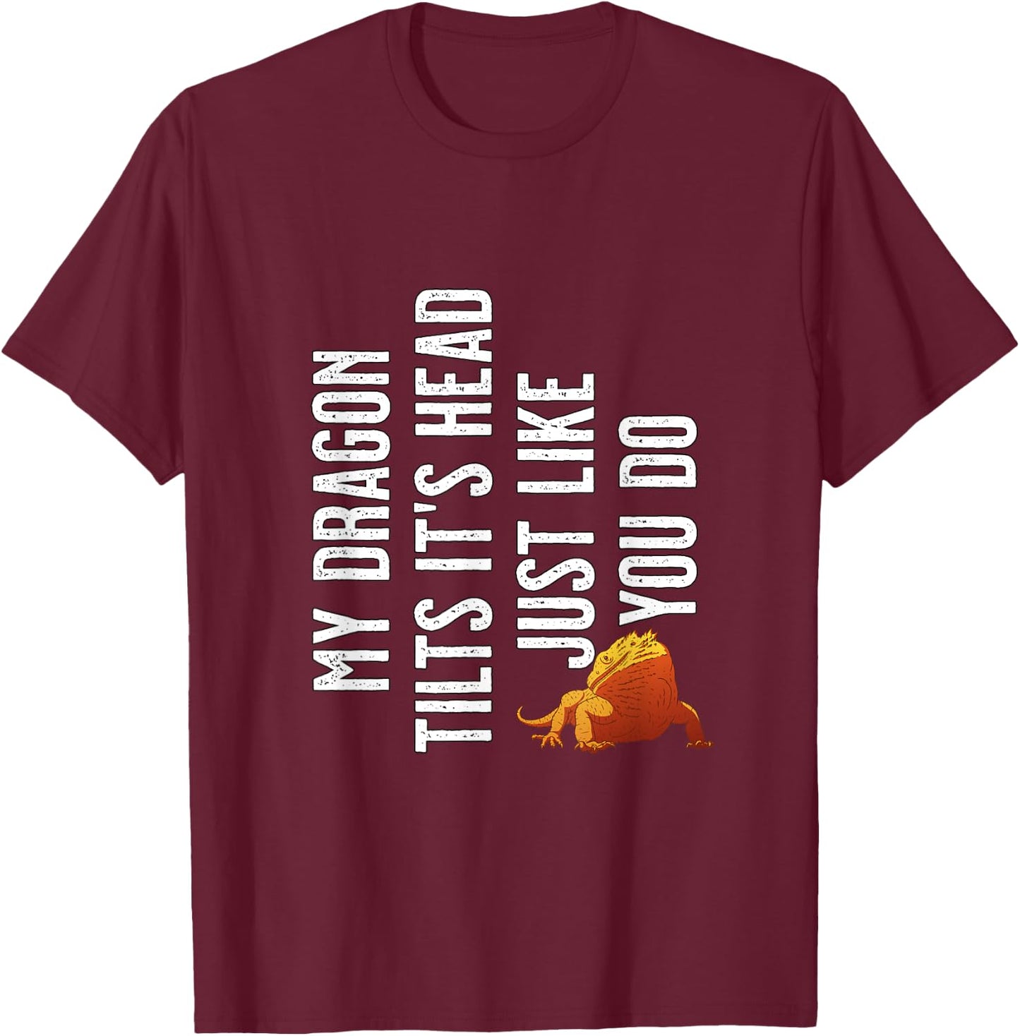 Bearded Dragon - My Dragon tilts it's head just like you do T-Shirt - T-Shirt | Maroon