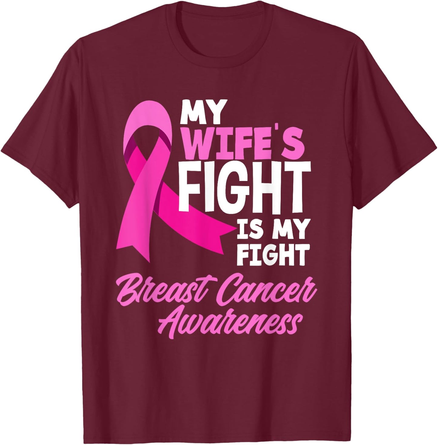 My Wife's Fight Is My Fight Breast Cancer Awareness T-Shirt - T-Shirt | Maroon