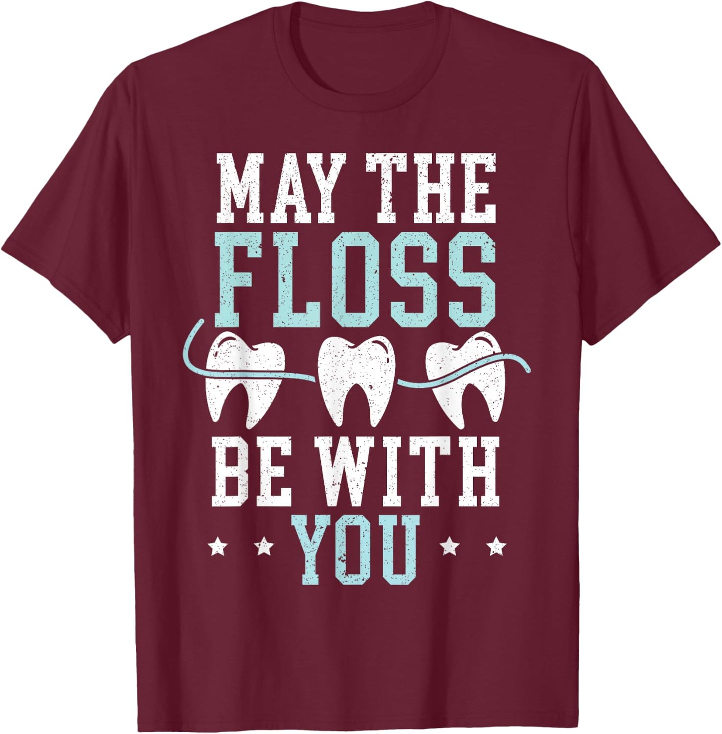 May The Floss Be with You Dentist Dentistry Dental Surgeon T-Shirt - T-Shirt | Maroon