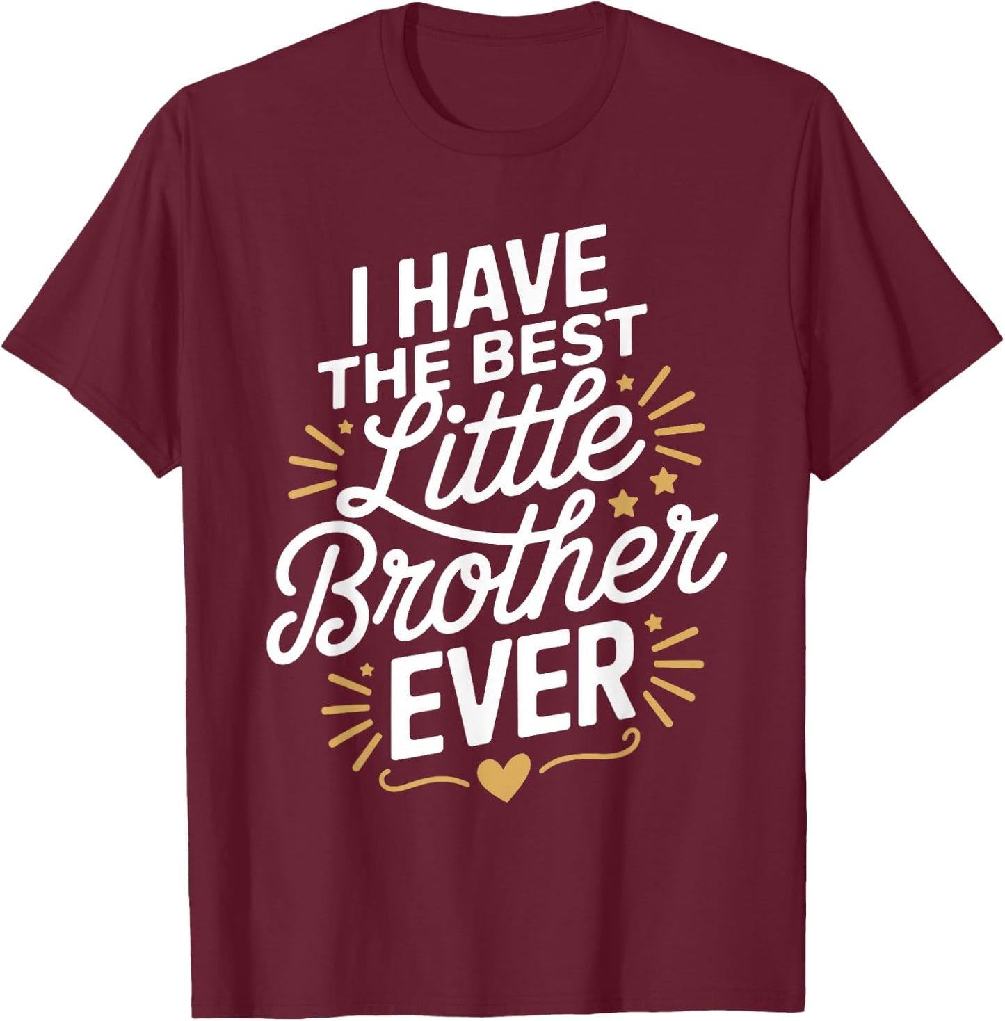 I Have The Best Little Brother Ever Shirt Little Brothers T-Shirt - T-Shirt | Maroon