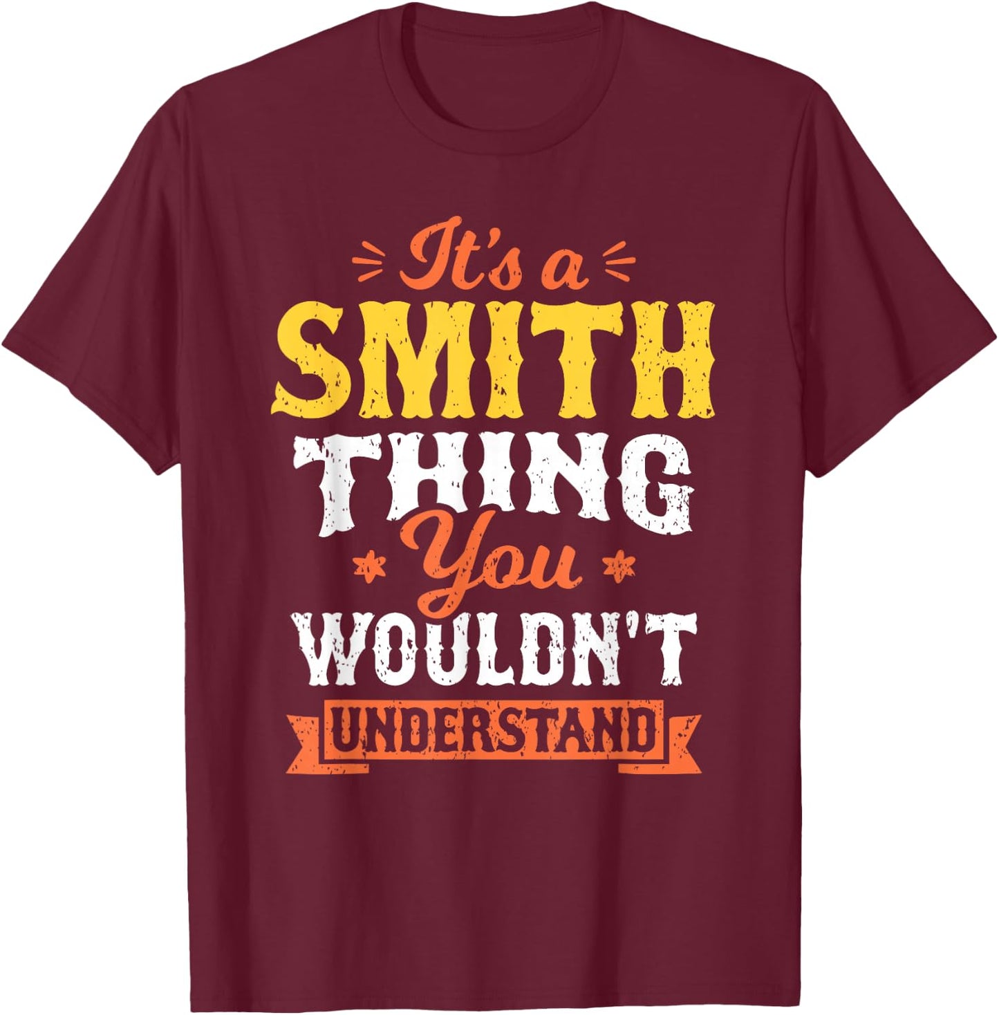 It's A Smith Thing You Wouldn't Understand Last Name Surname T-Shirt - T-Shirt | Maroon