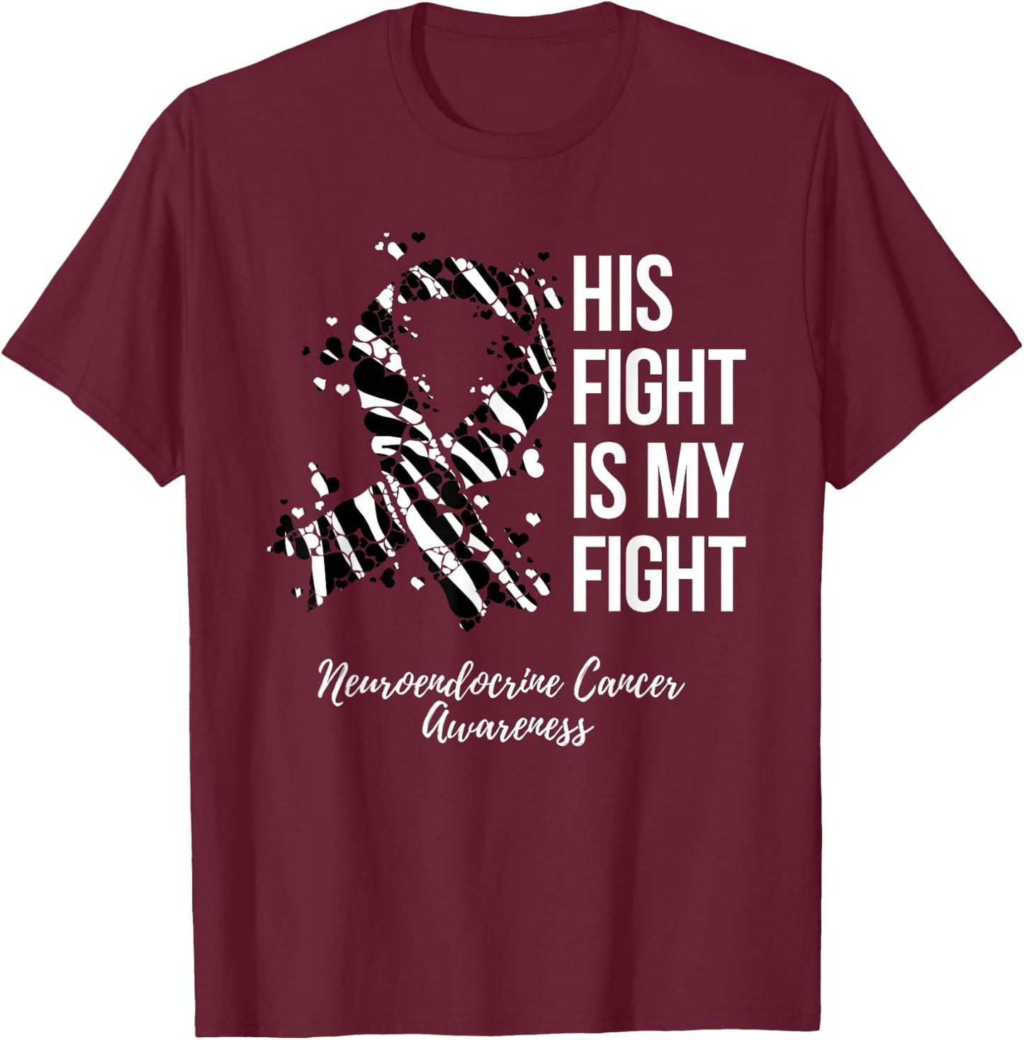 His Fight Is My Fight Neuroendocrine Cancer Awareness T-Shirt - T-Shirt | Maroon