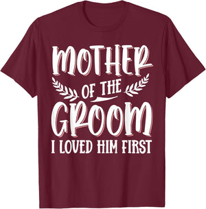 Mother Of The Groom I Loved Him First T-Shirt - T-Shirt | Maroon