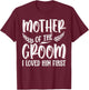 Mother Of The Groom I Loved Him First T-Shirt - T-Shirt | Maroon