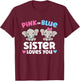 Pink Or Blue Sister Loves You Funny Gender Reveal T-Shirt - T-Shirt | Maroon