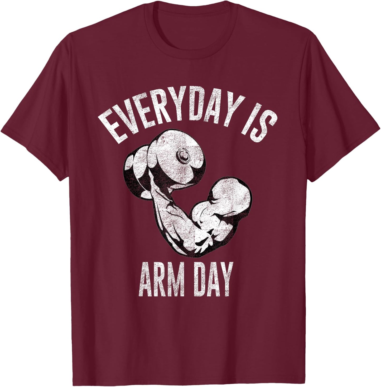 Everyday Is Arm Day Shirt: Weightlifting Fitness T-Shirt - T-Shirt | Maroon