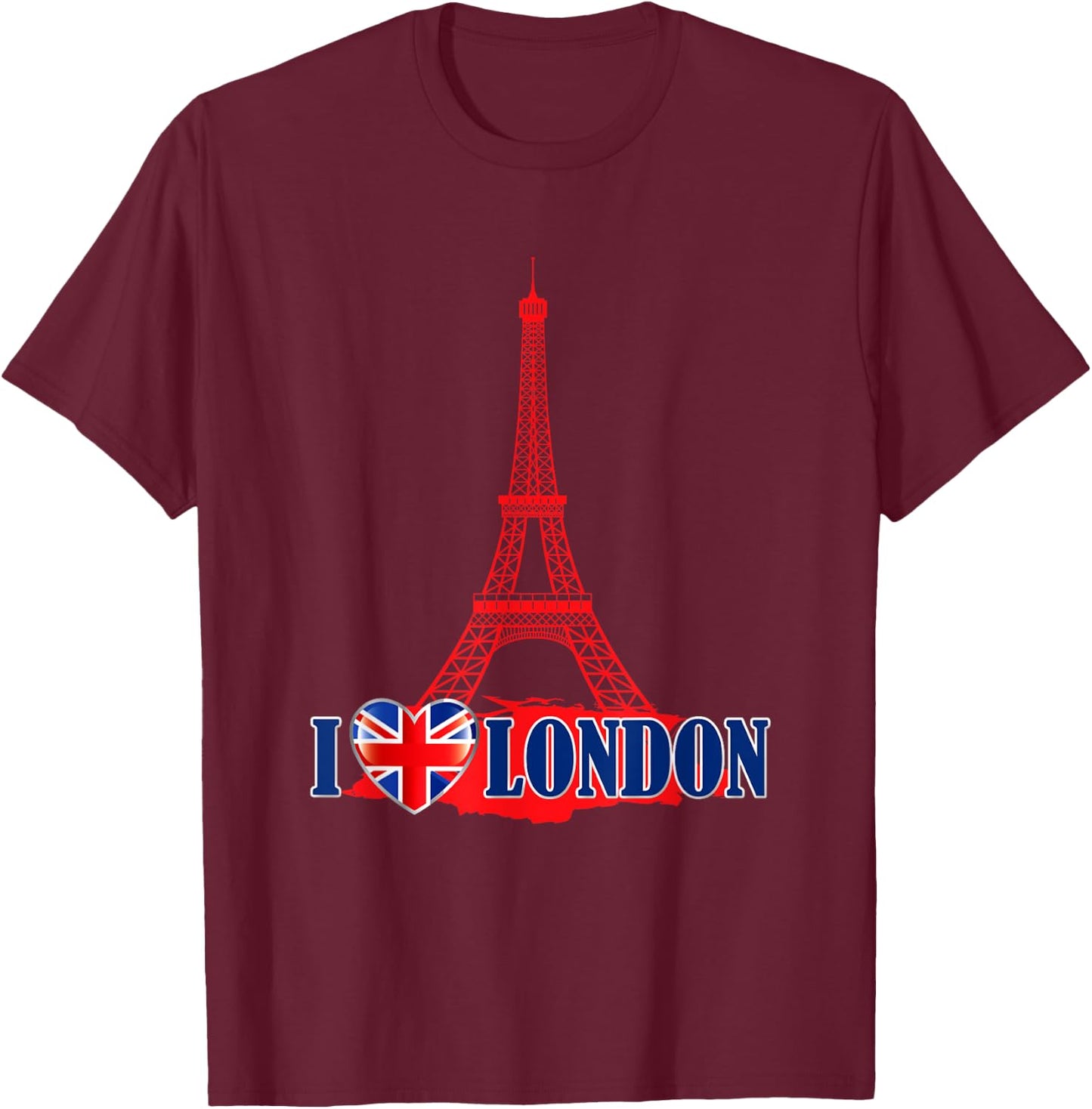 I Love London Eiffel Tower Paris France Prank Jokes Gift T-Shirt - T-Shirt | Maroon