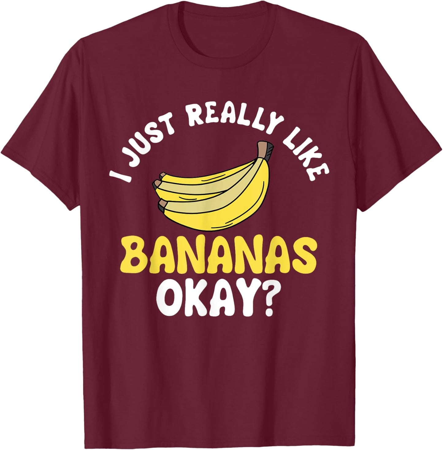 Banana Fruit Lover Just Really Like It Ok T-Shirt - T-Shirt | Maroon