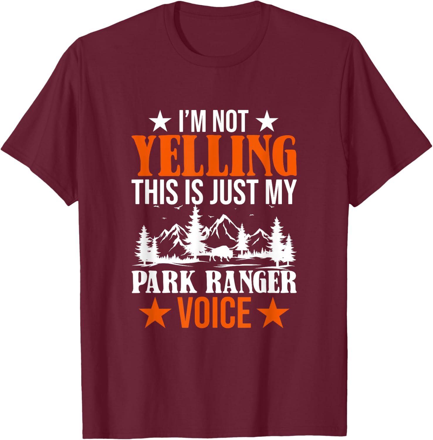 I'm Not Yelling This Is Just My Park Ranger Voice T-Shirt - T-Shirt | Maroon