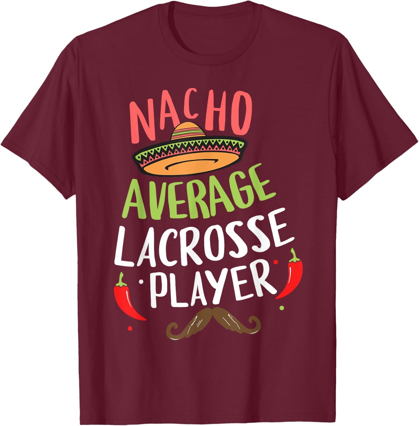 Nacho Average Lacrosse Player Cinco De Mayo Mexican Fiesta T-Shirt - T-Shirt | Maroon