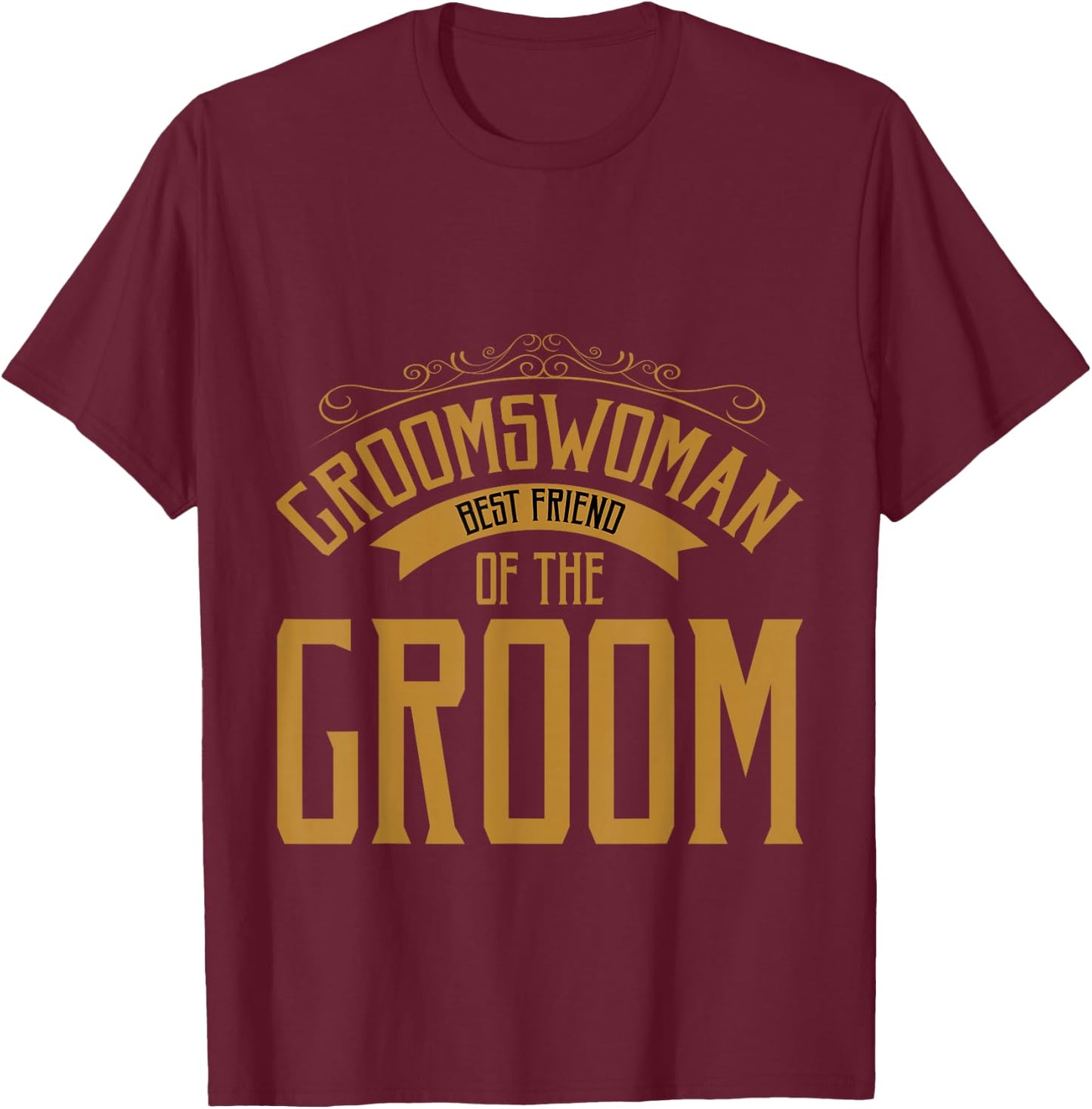 Groomswoman Best Friend of The Groom Wedding Role T-Shirt - T-Shirt | Maroon