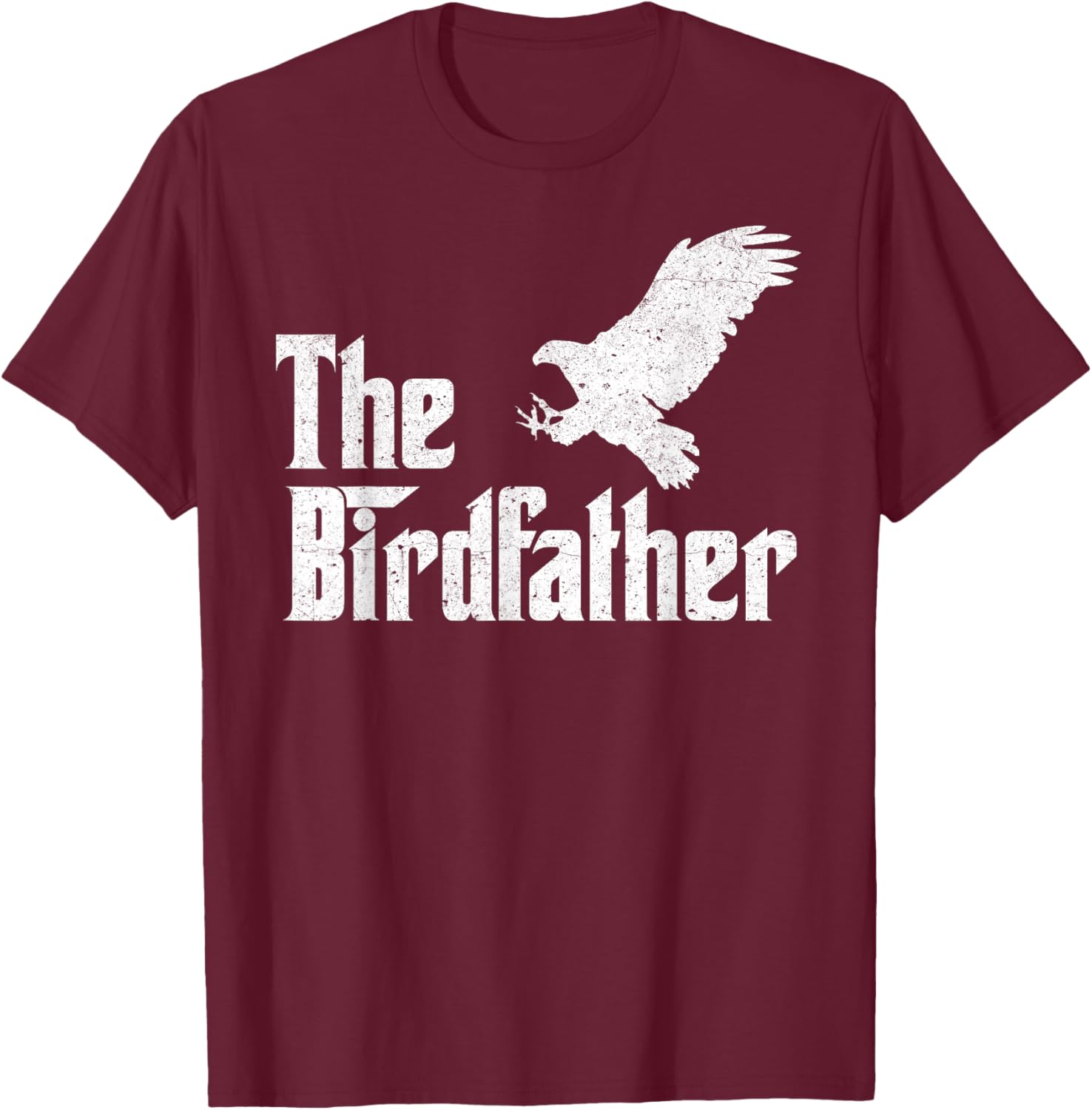 The Birdfather Eagle Funny Bird Watcher Bird Keeper Birding T-Shirt - T-Shirt | Maroon