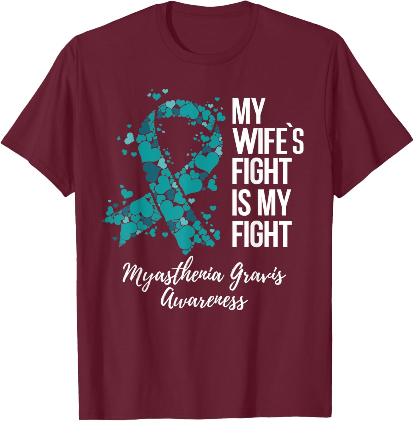 My Wife’s Fight Is My Fight Myasthenia Gravis MG Awareness T-Shirt - T-Shirt | Maroon
