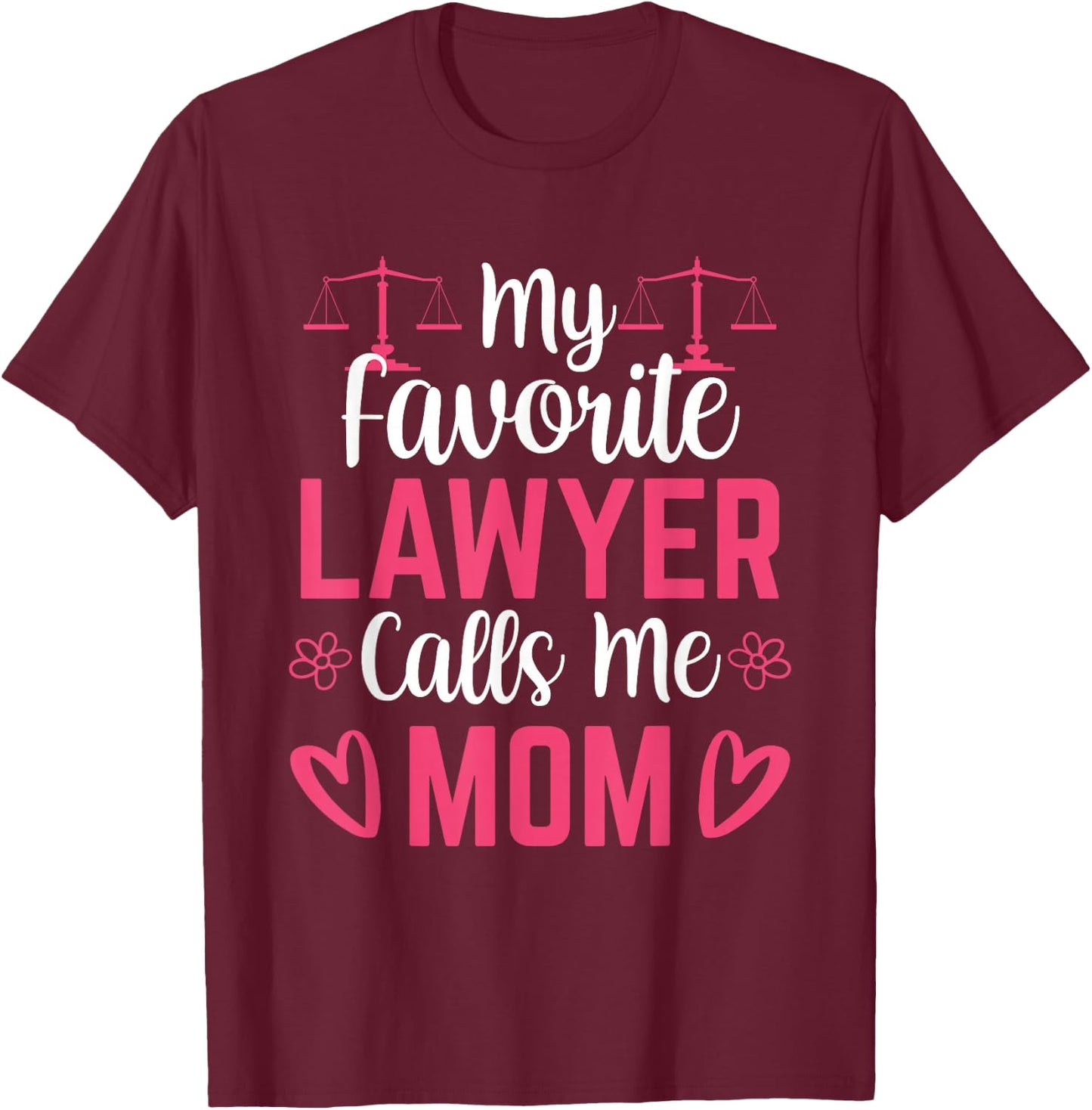 My Favorite Lawyer Calls Me Mom Advocate Law Attorney Mother T-Shirt - T-Shirt | Maroon