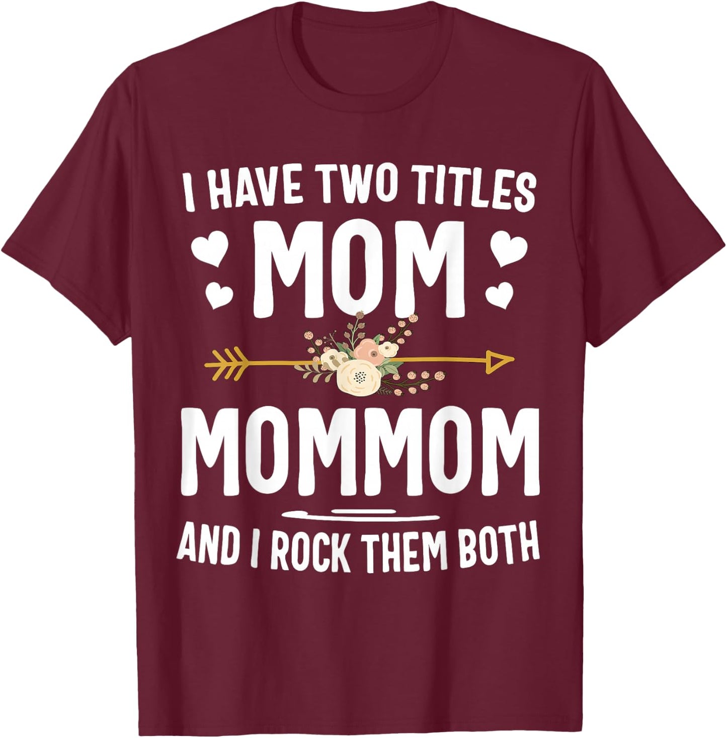 I Have Two Titles Mom and Mommom Shirt T-Shirt - T-Shirt | Maroon