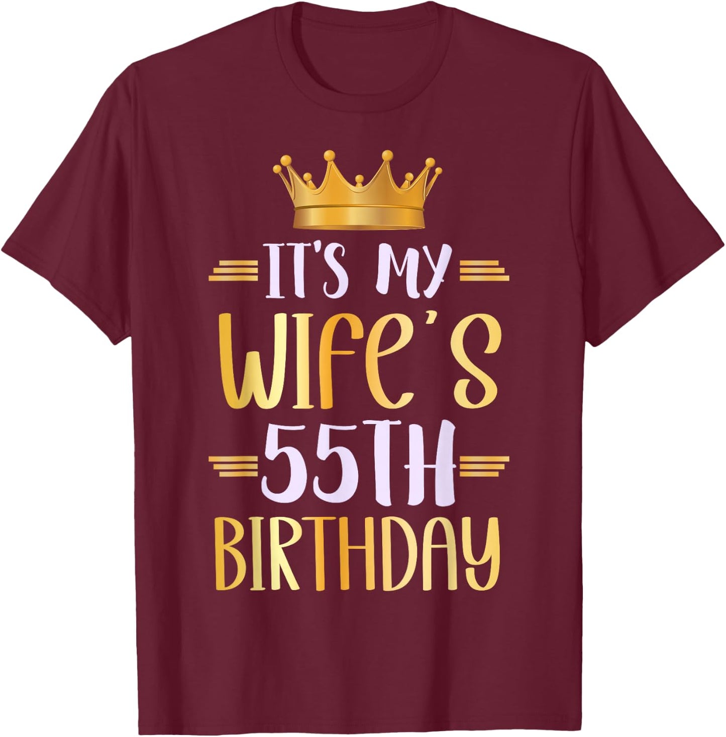 It's My Wife's 55th Birthday Happy 55 Years Old T-Shirt - T-Shirt | Maroon