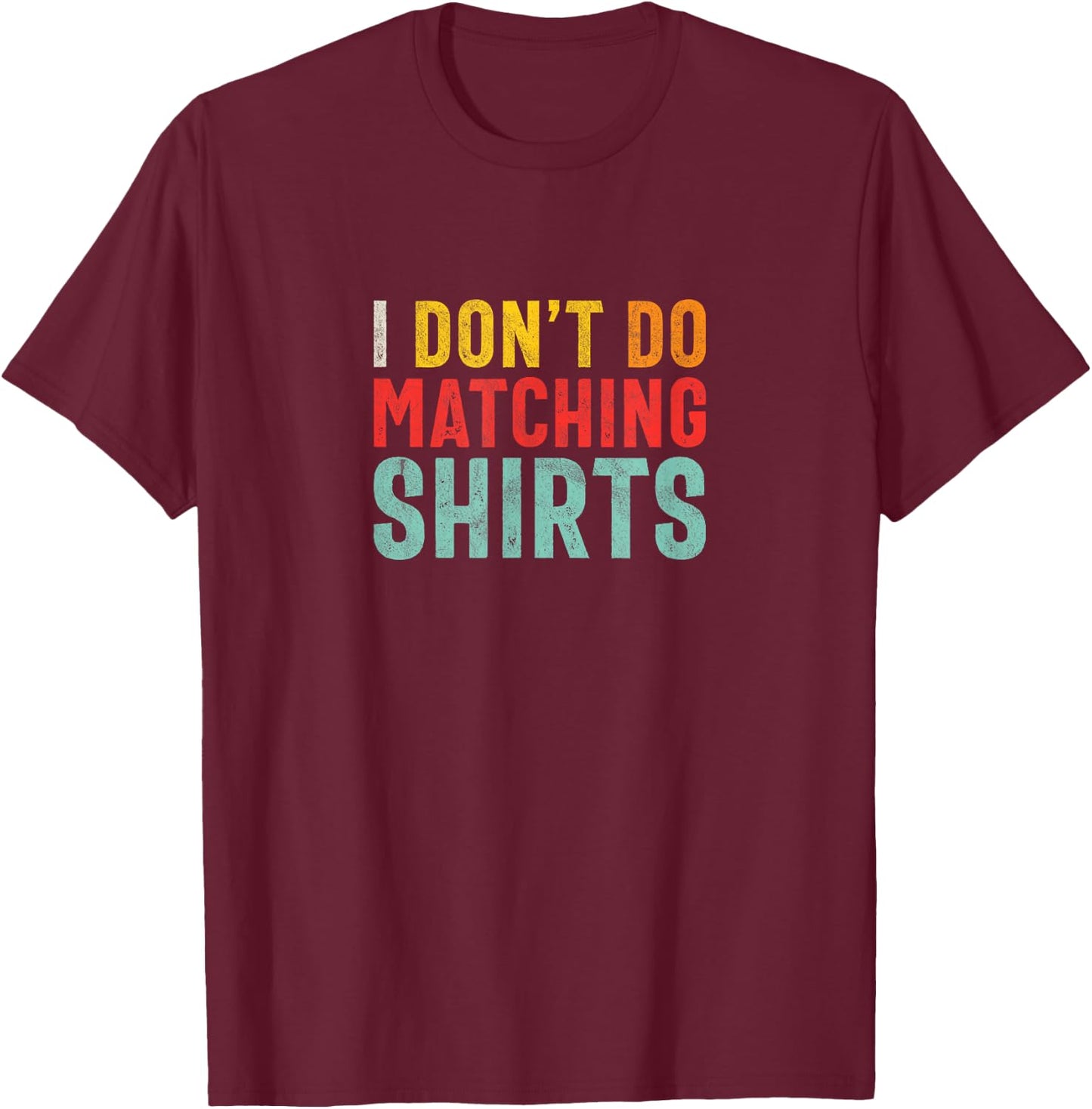 I Don't Do Matching Shirts - But I Do - Couples Matching T-Shirt - T-Shirt | Maroon