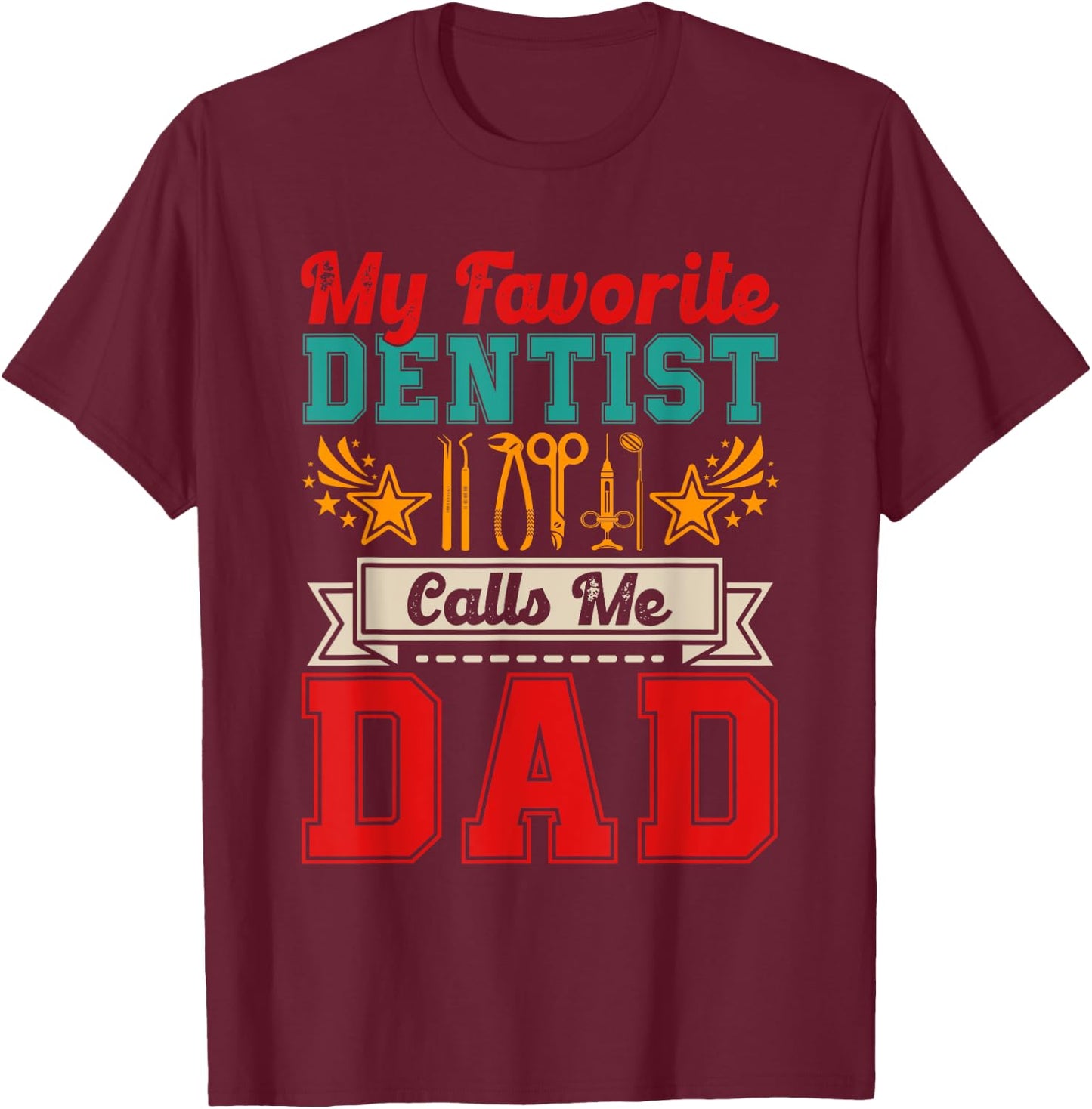 Vintage My Favorite Dentist Calls Me Dad Proud Job Family T-Shirt - T-Shirt | Maroon
