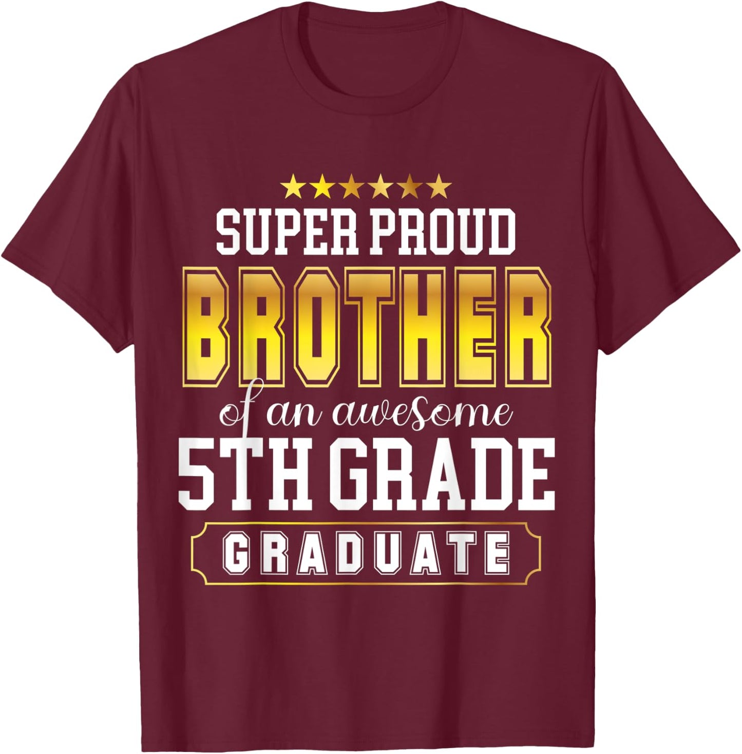 Super Proud Brother Of An Awesome 5th Grade Graduates Senior T-Shirt - T-Shirt | Maroon